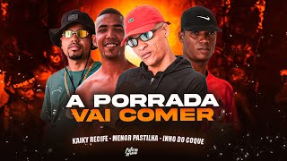 A PORRADA VAI COMER ( MONTAGEM DE FUNK ) MENOR PASTILHA - KAIKY RECIFE - INHO DO COQUE - DJ FREITAS