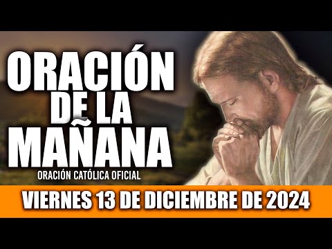 Oración de la Mañana de Hoy Viernes 13 de Diciembre de 2024|Comienza tu Día con Amor, dicha y gozo