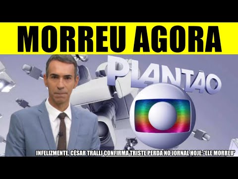 MORREU AGORA há pouco: APRESENTADOR CÉSAR TRALLI CONFIRMA TRISTE PERDA NO JORNAL HOJE: 'ELE MORREU'