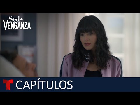 Sed de Venganza | Capítulo 67: Sin tiempo que perder | Telemundo