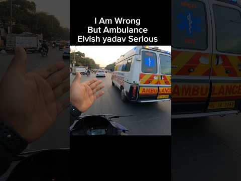 I Am Wrong But Ambulance Elvish Yadav Serious #shorts #trending #shortvideo