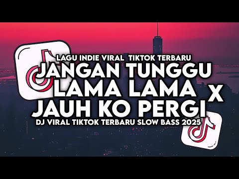DJ JANGAN TUNGGU LAMA LAMA X JAUH KO PERGI - SA CERITAKAN PADA BINTANG BINTANG FULL BASS VIRAL 2026
