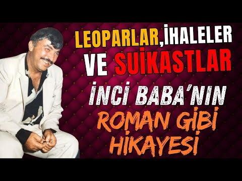 Leoparlar, İhaleler ve Suikastlar... İnci Baba’nın Roman Gibi Hikayesi