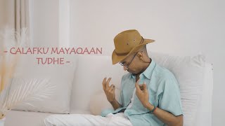 AHMED SAHAL | CALAFKU MAYAQAAN TUDHE | OFFICIAL MUSIC VEDIO 2025