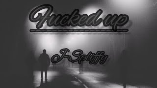 J-Spliffy - Fucked Up(Prod. SplashGvng)
