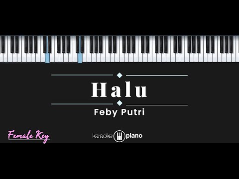 Halu – Feby Putri (KARAOKE PIANO – FEMALE KEY)