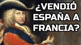 ¿Felipe V vendió el Imperio español a Francia? ¿odiaba a España?
