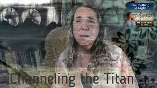 Channeling the Titan -The Calling of Light with Ann Marie