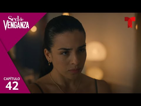 Sed de Venganza | Capítulo 42: Pase lo que pase | Telemundo Novelas