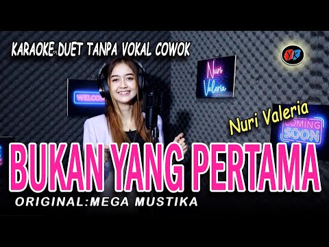 BUKAN YANG PERTAMA - Karaoke duet tanpa vokal cowok || Cover:Nuri Valeria (MEGA MUSTIKA)