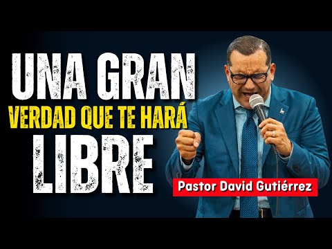 Una gran verdad que te hará Libre - Pastor David Gutierrez