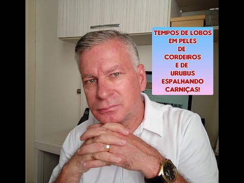 TEMPOS DE LOBOS EM PELES DE CORDEIROS E DE URUBUS ESPALHANDO CARNIÇAS!