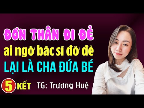 Đơn thân đi đẻ ai ngờ bác sĩ đỡ đẻ lại là cha của đứa bé Tập 5 Kết: Đọc truyện đêm khuya