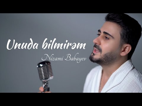 UNUDA BİLMİREM - Nizami Babayev (rəsmi musiqi videosu 4K / yeni 2024)