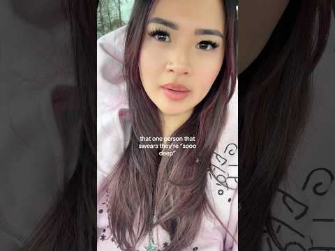 pov: people who swear they’re deep