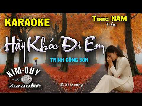 Karaoke HÃY KHÓC ĐI EM (Trịnh Công Sơn) Slow Ballad – Tone NAM Trầm (B/Si Trưởng) KIM QUY KARAOKE
