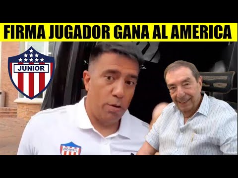 JUNIOR ¡ATENCION! FIRMA JUGADOR y LE GANA PULSO AL AMERICA