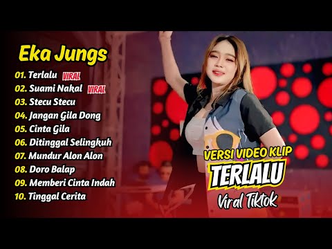 Eka Jungs - TERLALU - SUAMI NAKAL - STECU STECU - JANGAN GILA DONG || FULL ALBUM DANGDUT KOPLO