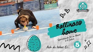 Ballinos@home Kids | 2-8 Jahre | Sportstunde für zu Hause - 5 | Ach du liebes Ei