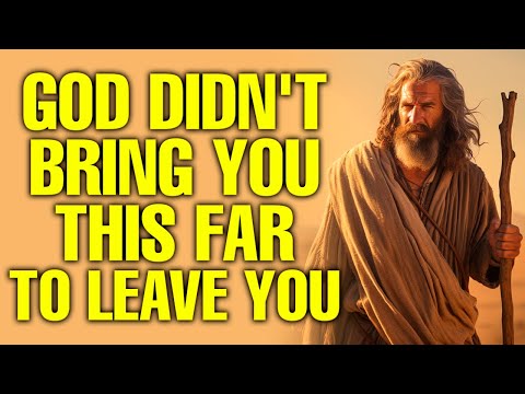 God Didn't Bring You This Far To Leave You