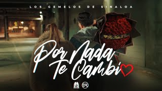 Los Gemelos De Sinaloa - Por Nada Te Cambio (Official Video)