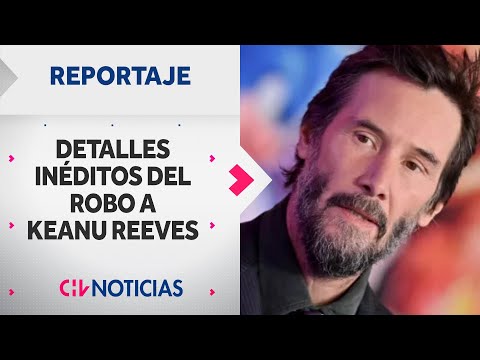 DETALLES INÉDITOS del robo de chilenos a Keanu Reeves: Especies estaban en Peñalolén | Reportaje CHV