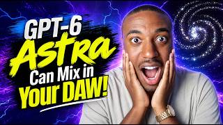 ChatGPT-6 Astra Can Now MIX IN YOUR DAW