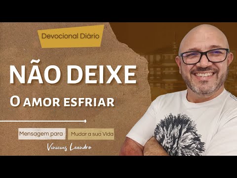 NÃO DEIXE o AMOR esfriar || Devocional Diário