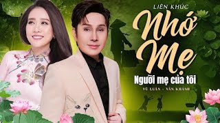Tân Cổ Mừng Vu Lan Mới Nhất 2025 GÂY BÃO | NHỚ MẸ & NGƯỜI MẸ CỦA TÔI | VŨ LUÂN, VÂN KHÁNH