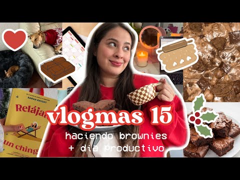 Vlogmas 15: Haciendo brownies + día super productivo!