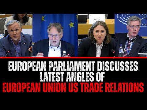 European Parliament Discusses Latest Angles Of EU US Trade Relations