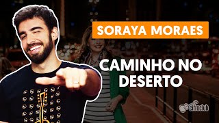 Caminho No Deserto - Soraya Moraes - Cifra Club