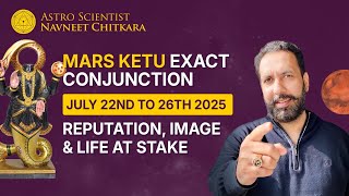 Mars Ketu Exact Conjunction July 22nd to July 26th 20225. Reputation, Image and Life at Stake .