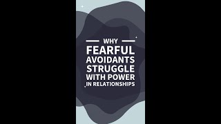 Why Fearful Avoidants Struggle With Power in Relationships