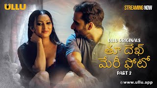 Tu Dekh Meri Photo | Part - 02 | Streaming Now-To Watch Full Episode, Download & Subscribe To Ullu