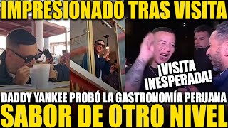 ¡SE COME EXCELENTE! DADDY YANKEE QUEDÓ IMPRESIONADO CON LA GASTRONOMÍA PERUANA TRAS VISITA A LIMA