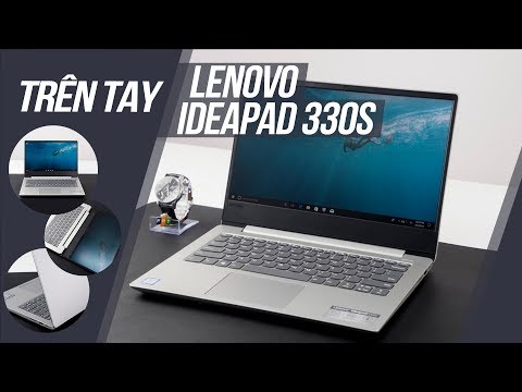 (VIETNAMESE) Trên tay Lenovo ideapad 330s: Viền siêu mỏng, thiết kế đẹp mắt, giá từ 11 triệu
