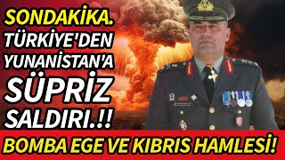 TÜRKİYE'DEN YUNANA SÜPRİZ SALDIRI!
