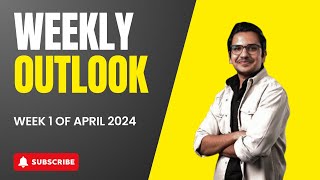 Weekly Outlook | Week 1 of April 2024
