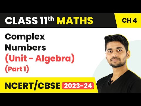 Complex Numbers (Unit - Algebra) (Part 1) | Class 11...