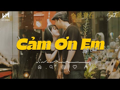 Cảm Ơn Em Lofi - Em Vô Tư Hồn Nhiên Và Cũng Chẳng Quan Tâm Nhiều Nữa | 𝐏𝐥𝐚𝐲𝐥𝐢𝐬𝐭 𝐋𝐨𝐟𝐢 Hot TikTok 2025