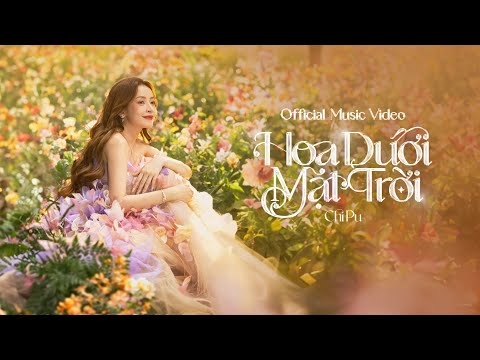 Chi Pu | HOA DƯỚI MẶT TRỜI (Official Music Video)