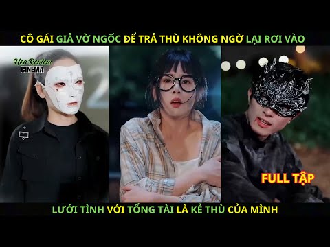 Cô Gái Giả Vờ Ngốc Để Trả Thù Không Ngờ Lại Rơi Vào Lưới Tình Với Tổng Tài Là Kẻ Thù Của Mình​.