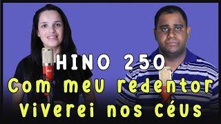 Com meu redentor viverei nos céus - HINO 250