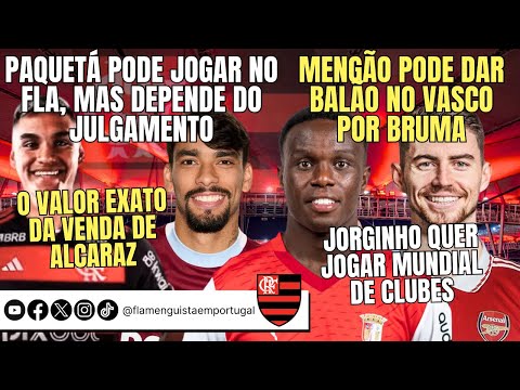 PAQUETÁ DEPENDE DO JULGAMENTO | BALÃO NO VASCO POR BRUMA | VALOR DE ALCARAZ | JORGINHO QUER MUNDIAL