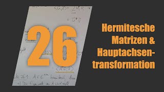 Symmetrische/Hermitesche Matrizen und die Hauptachsentransformation | Die 26. Vorlesung im Re-Live