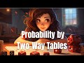 Exploring Two-Way Tables and Probability