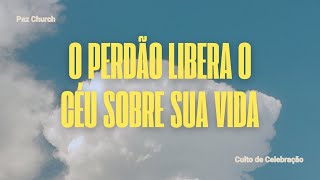 O PERDÃO LIBERA O CÉU SOBRE SUA VIDA |  GUBBIO VIEIRA