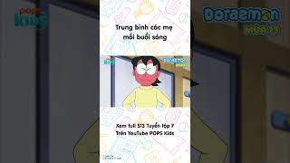 Trung bình các mẹ mỗi buổi sáng #Doraemon #Season13 #POPSKids