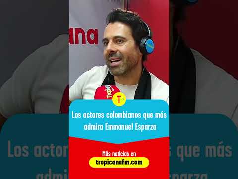 Emmanuel Esparza:  Los actores colombianos que admira